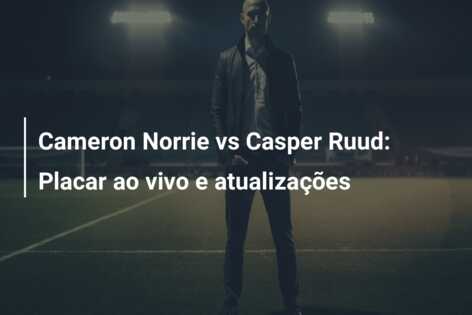 Cameron Norrie vs Casper Ruud: Placar ao vivo e atualizações