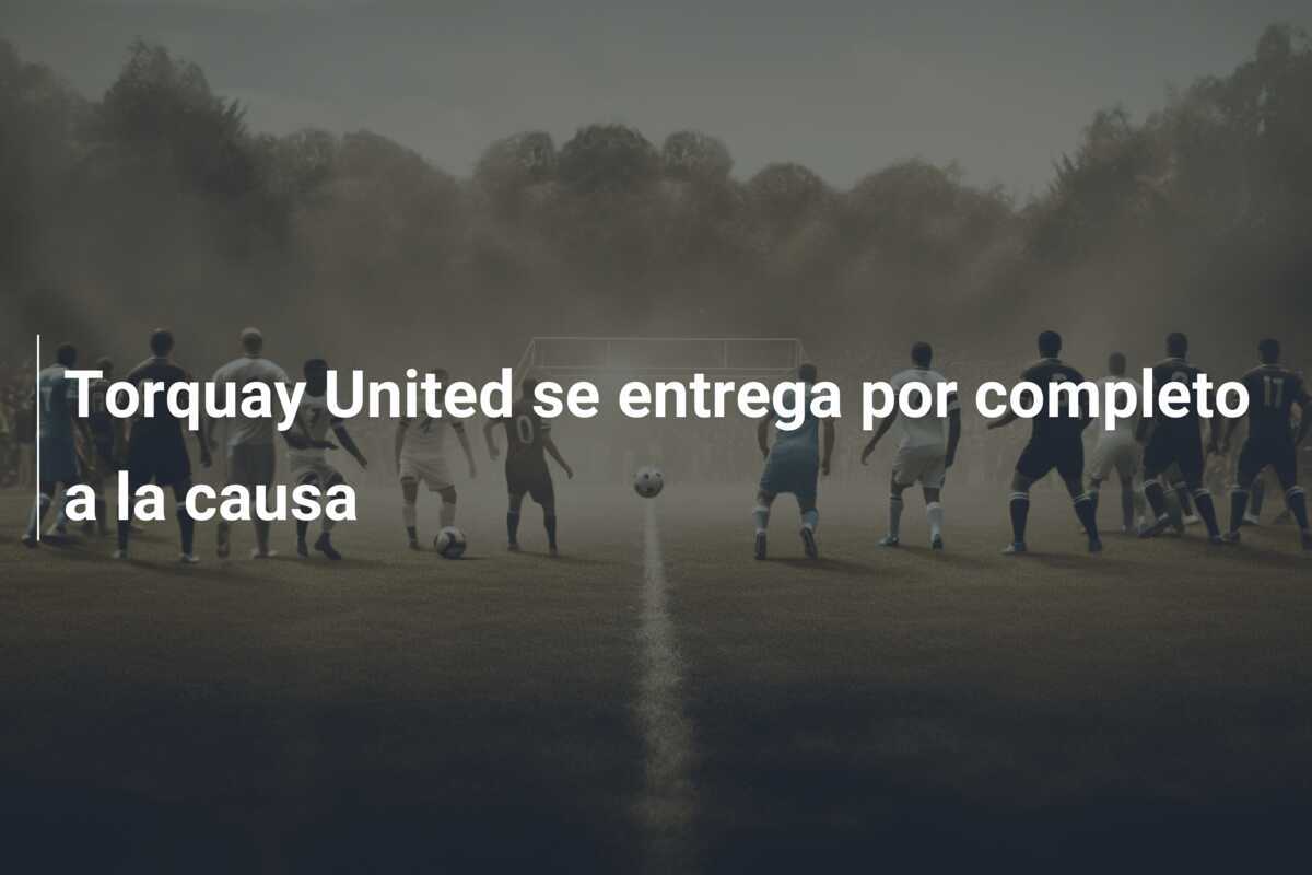 Torquay United se entrega por completo a la causa