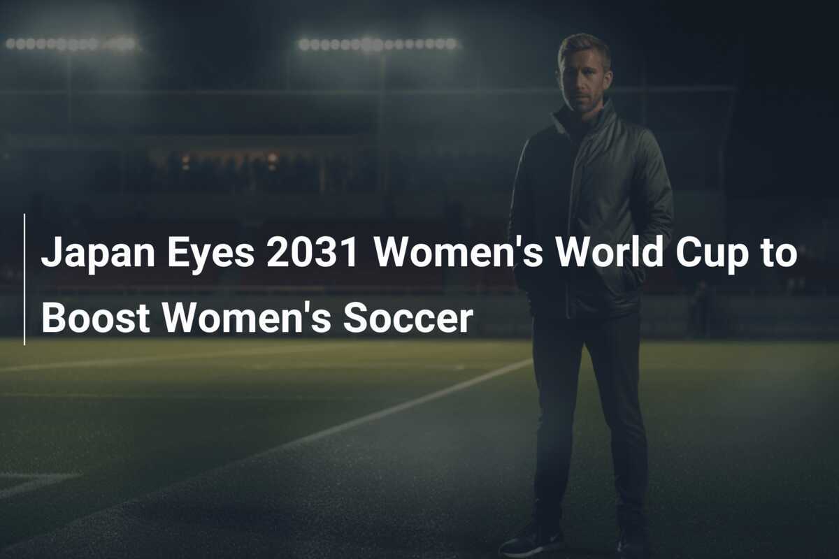 Japan Eyes 2031 Women's World Cup to Boost Women's Soccer