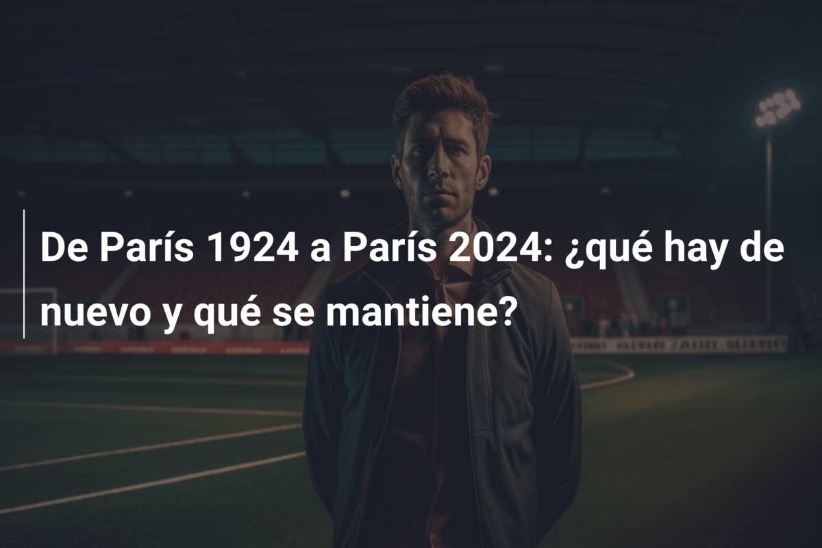 De París 1924 a París 2024: ¿qué hay de nuevo y qué se mantiene?