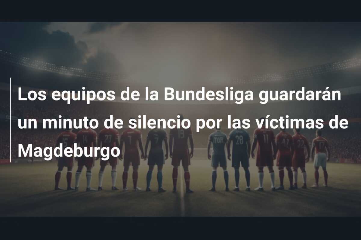 Los equipos de la Bundesliga guardarán un minuto de silencio por las víctimas de Magdeburgo