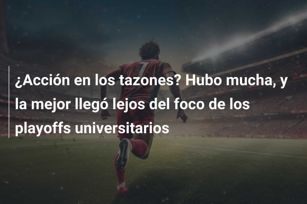 ¿Acción en los tazones? Hubo mucha, y la mejor llegó lejos del foco de los playoffs universitarios