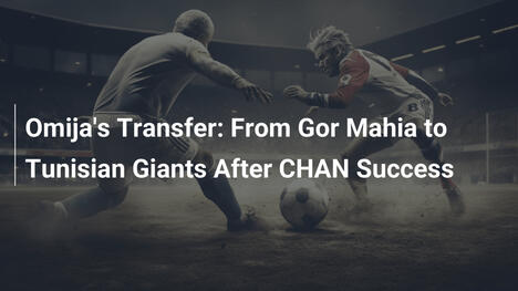 Omijas Transfer: Von Gor Mahia zu tunesischen Giganten nach CHAN-Erfolg