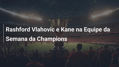 Rashford Vlahovic e Kane na Equipe da Semana da Champions