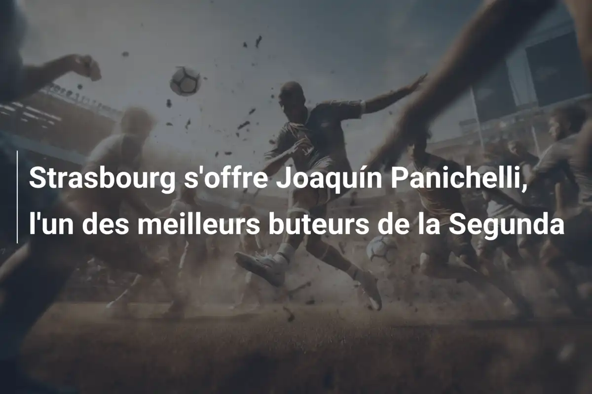 Strasbourg s'offre Joaquín Panichelli, l'un des meilleurs buteurs de la Segunda