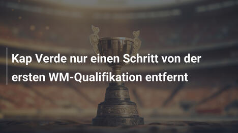Kap Verde nur einen Schritt von der ersten WM-Qualifikation entfernt