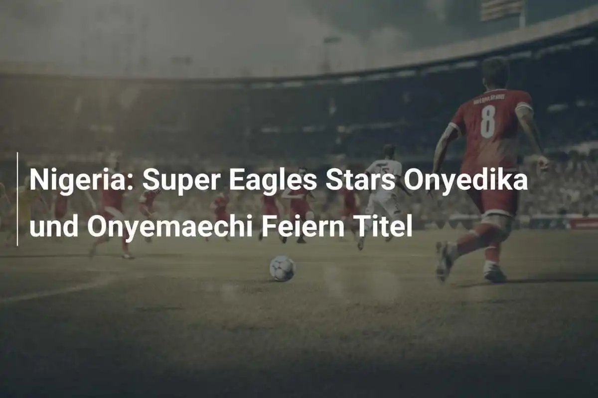Nigeria: Super Eagles Stars Onyedika und Onyemaechi Feiern Titel