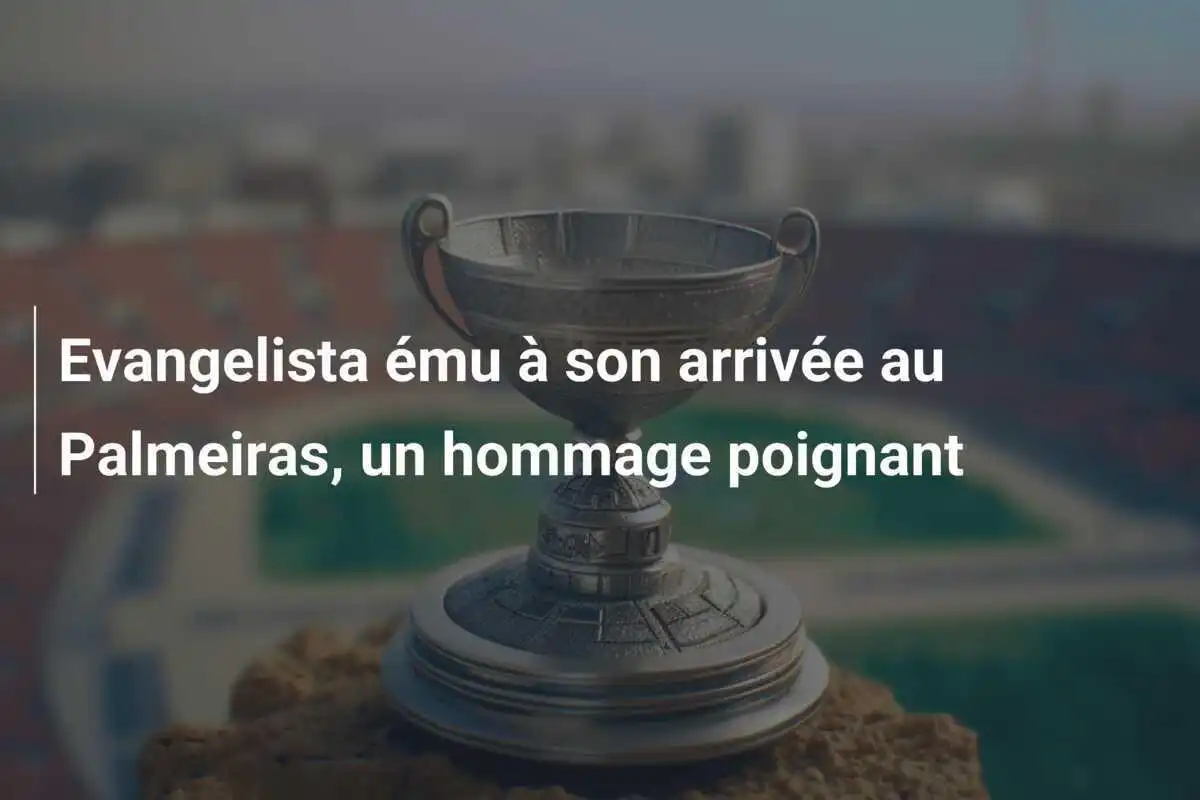 Evangelista ému à son arrivée au Palmeiras, un hommage poignant