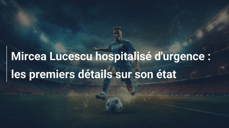 Mircea Lucescu hospitalisé d'urgence : les premiers détails sur son état