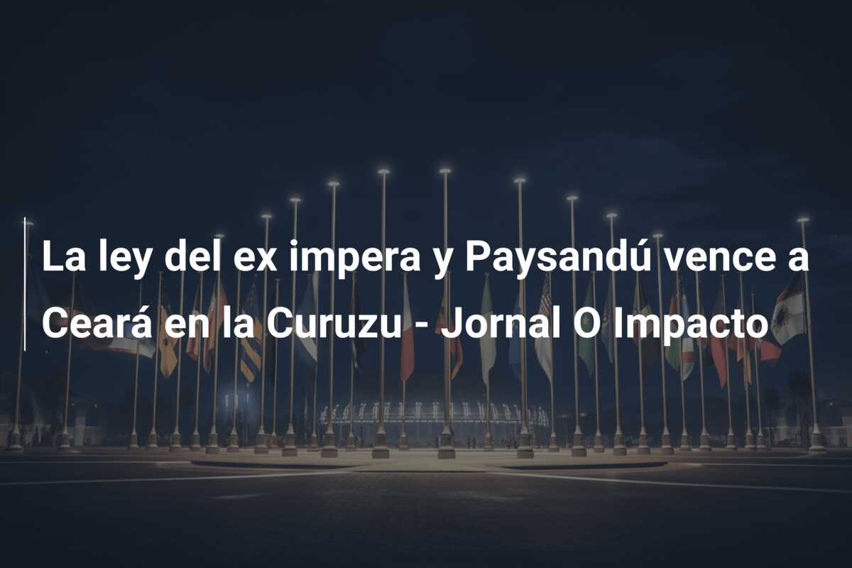 La ley del ex impera y Paysandú vence a Ceará en la Curuzu – Jornal O Impacto