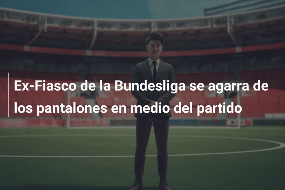 Ex-Fiasco de la Bundesliga se agarra de los pantalones en medio del partido