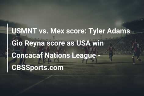 USMNT vs. Mex score: Tyler Adams Gio Reyna score as USA win Concacaf Nations League – CBSSports.com