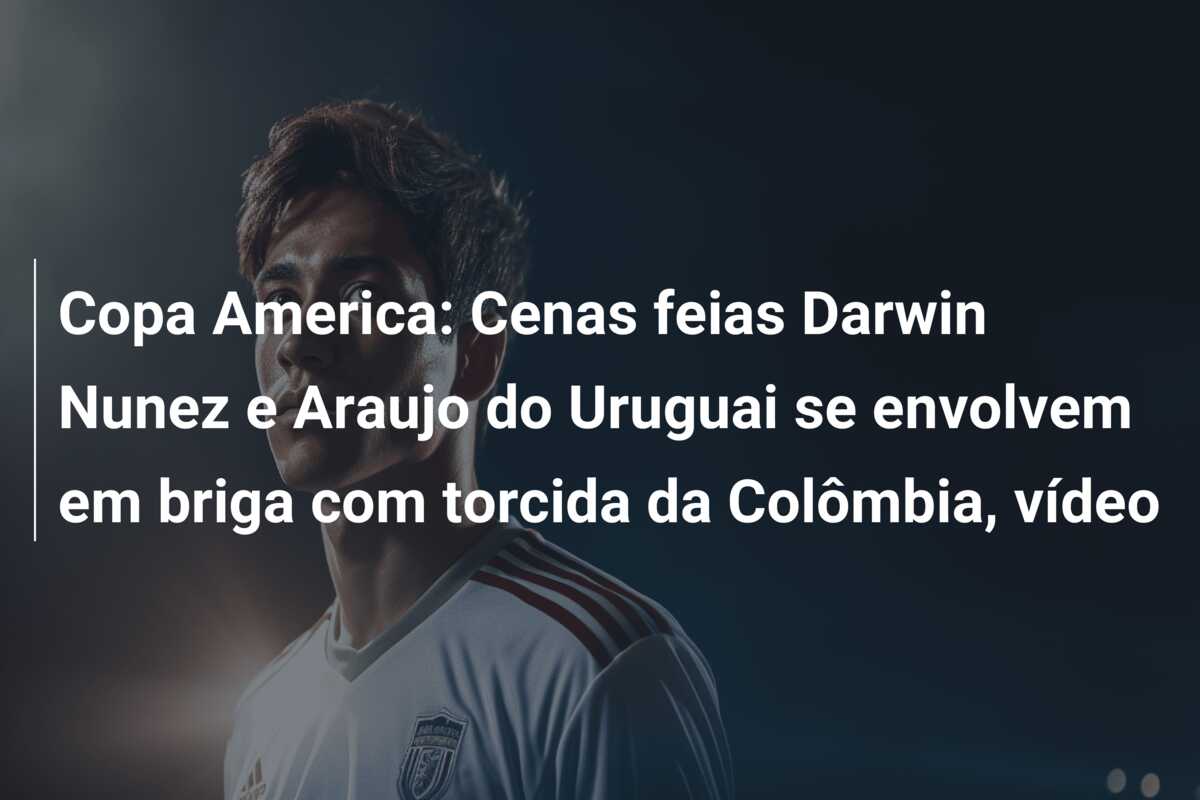 Copa America: Cenas feias Darwin Nunez e Araujo do Uruguai se envolvem em briga com torcida da Colômbia, vídeo