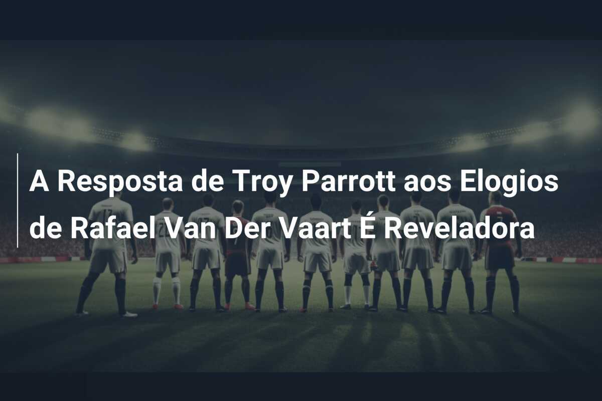 A Resposta de Troy Parrott aos Elogios de Rafael Van Der Vaart É Reveladora