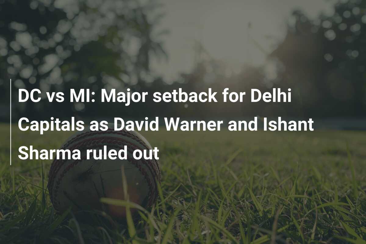 DC Vs MI: Major Setback For Delhi Capitals As David Warner And Ishant ...