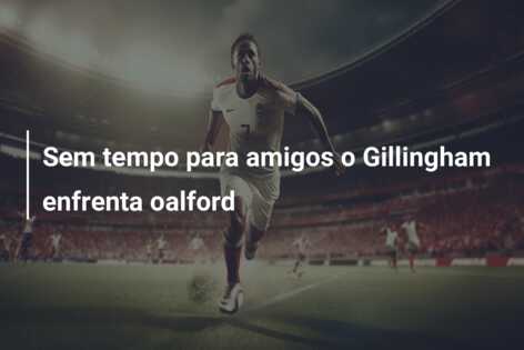 Sem tempo para amigos o Gillingham enfrenta oalford
