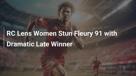 RC Lens Donne Stupiscono Fleury 91 con Gol Vincente Tardivo