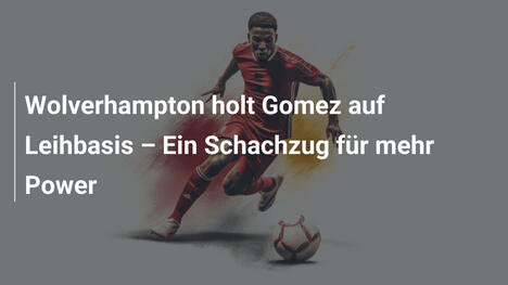 Wolverhampton holt Gomez auf Leihbasis – Ein Schachzug für mehr Power