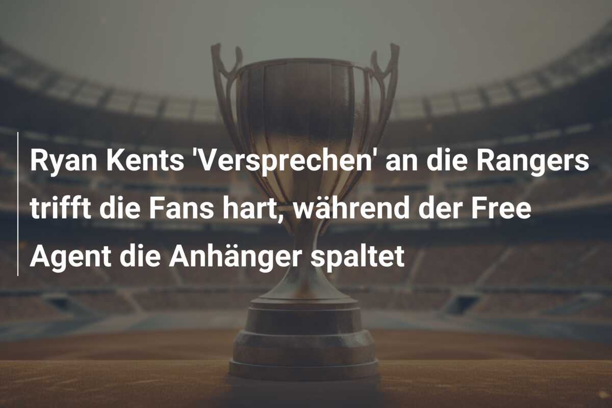 Ryan Kents 'Versprechen' an die Rangers trifft die Fans hart, während der Free Agent die Anhänger spaltet