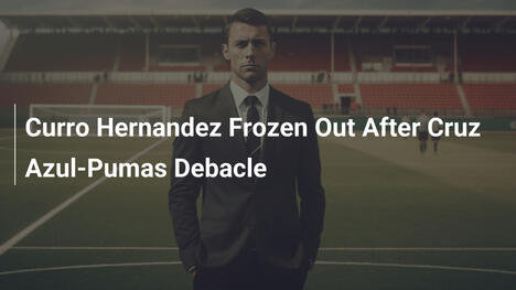 Curro Hernández Écarté Après la Débâcle Cruz Azul-Pumas