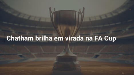 Chatham brilha em virada na FA Cup