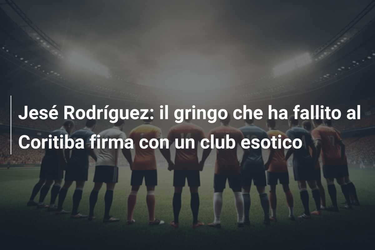 Jesé Rodríguez: il gringo che ha fallito al Coritiba firma con un club esotico