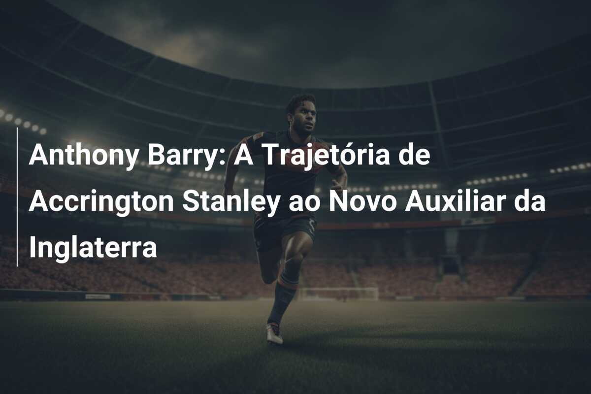 Anthony Barry: A Trajetória de Accrington Stanley ao Novo Auxiliar da Inglaterra