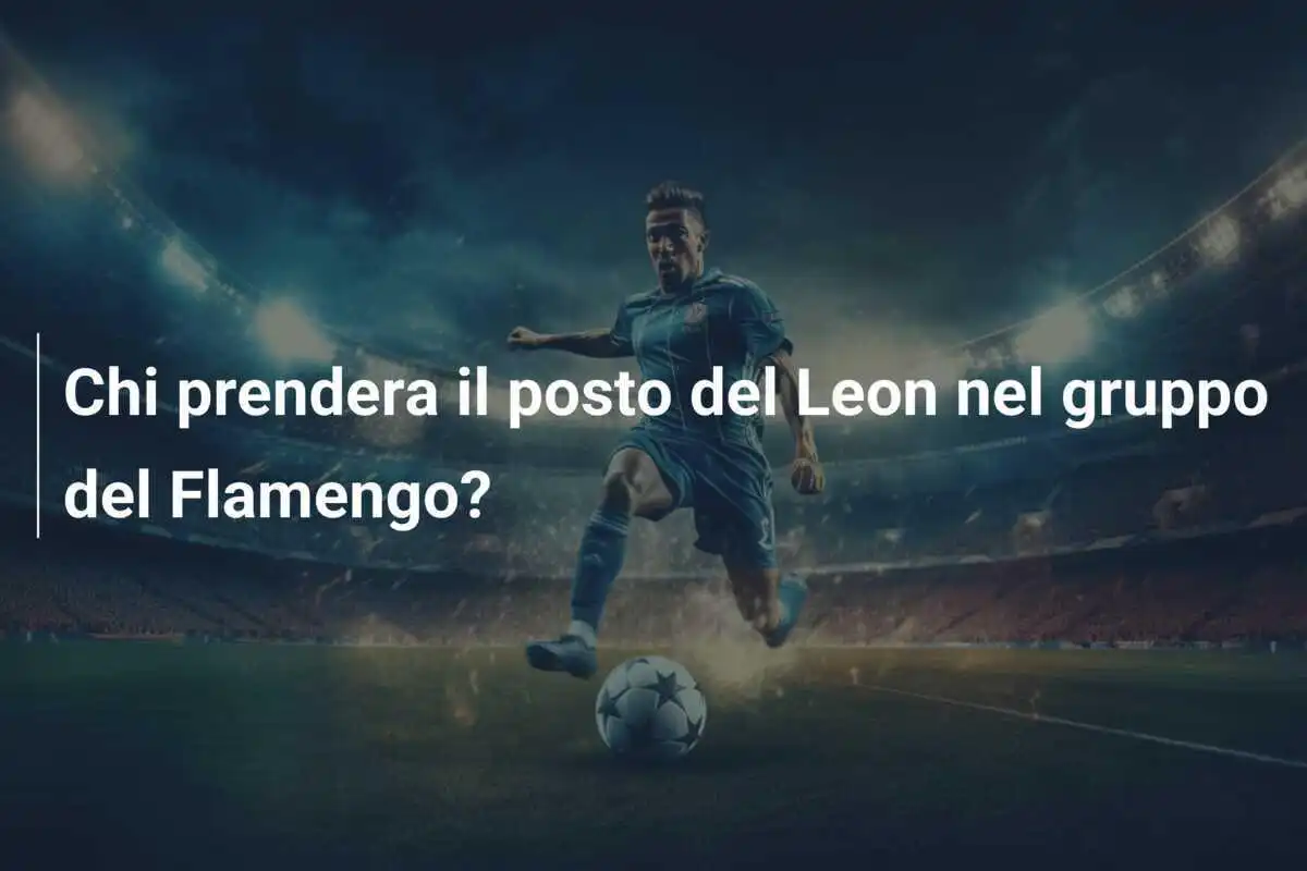 Chi prendera il posto del Leon nel gruppo del Flamengo?