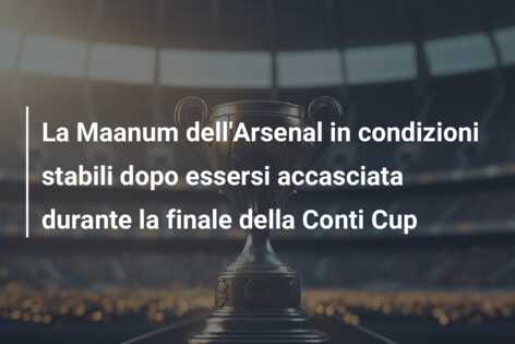 La Maanum dell’Arsenal in condizioni stabili dopo essersi accasciata durante la finale della Conti Cup