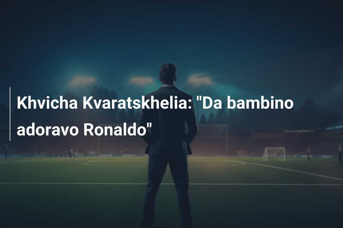 Khvicha Kvaratskhelia: "Da bambino adoravo Ronaldo"