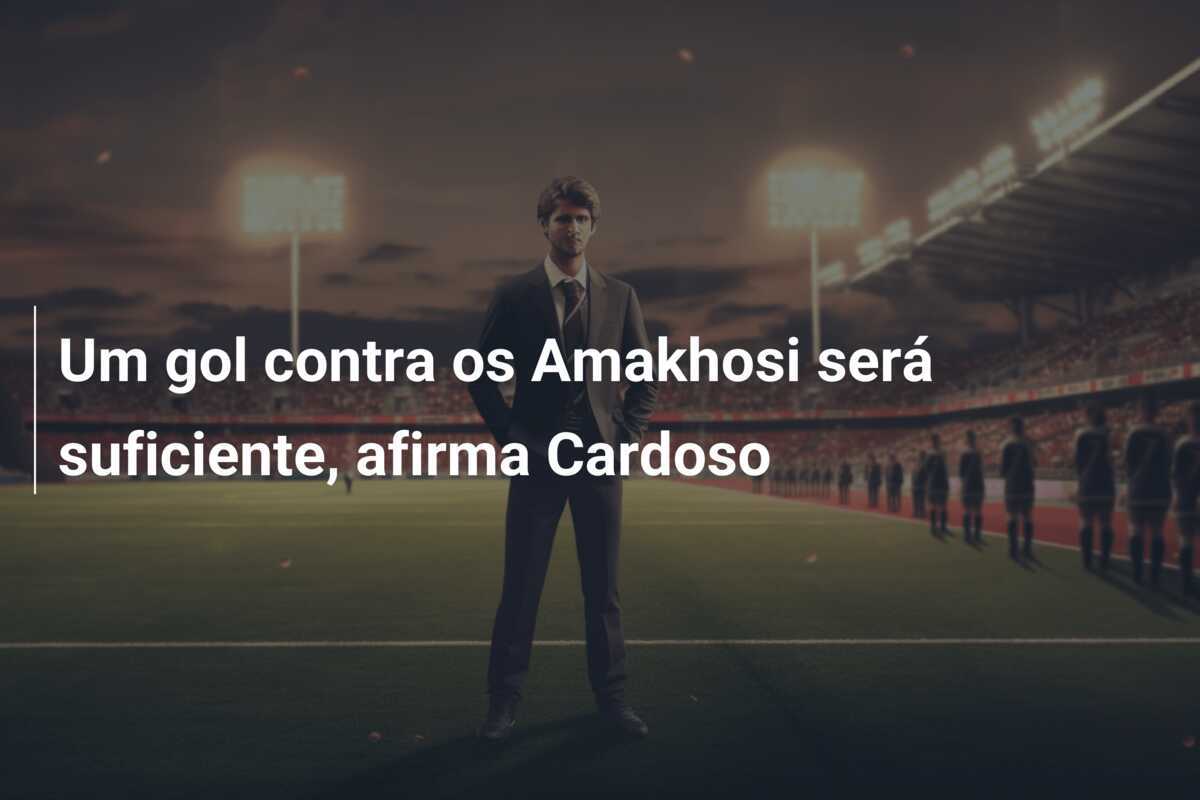 Um gol contra os Amakhosi será suficiente, afirma Cardoso
