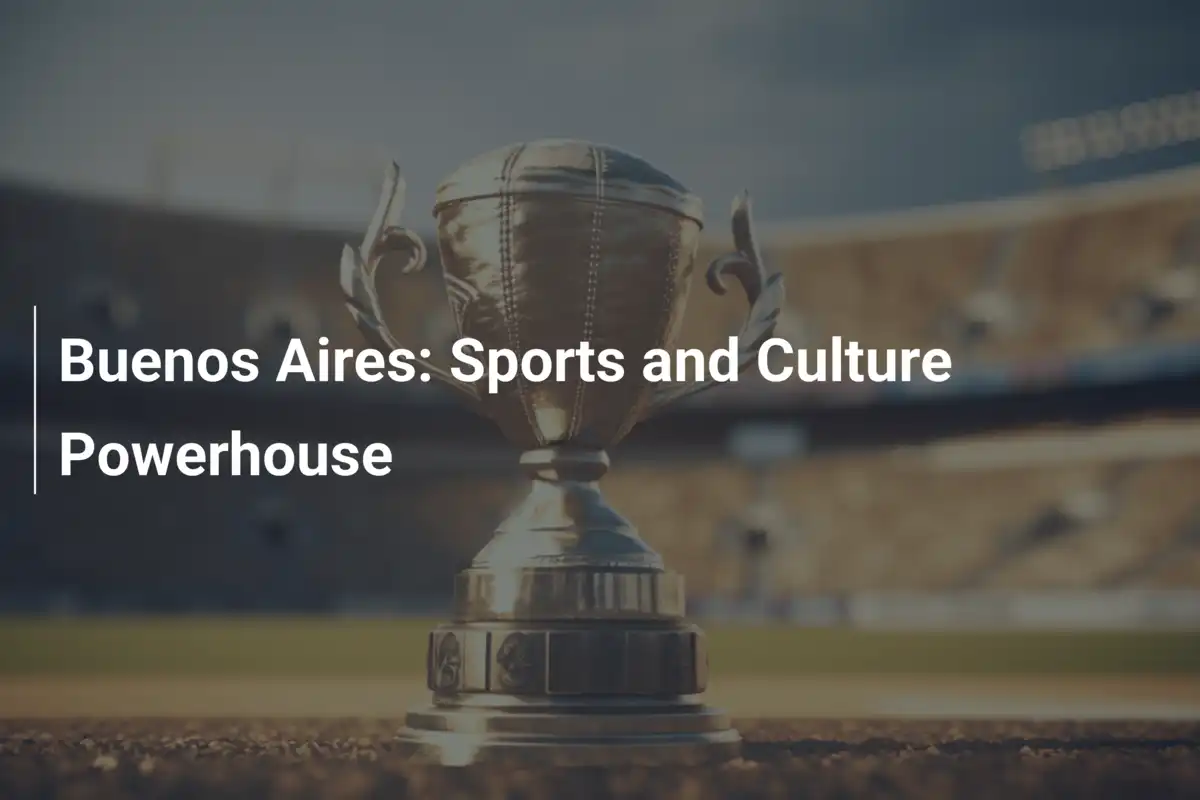 Buenos Aires : Une puissance du sport et de la culture