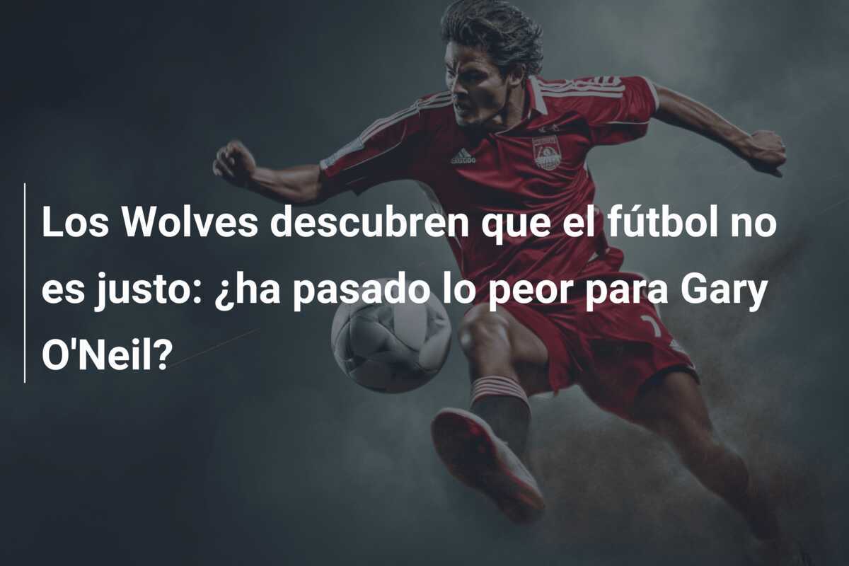 Los Wolves descubren que el fútbol no es justo: ¿ha pasado lo peor para Gary O'Neil?