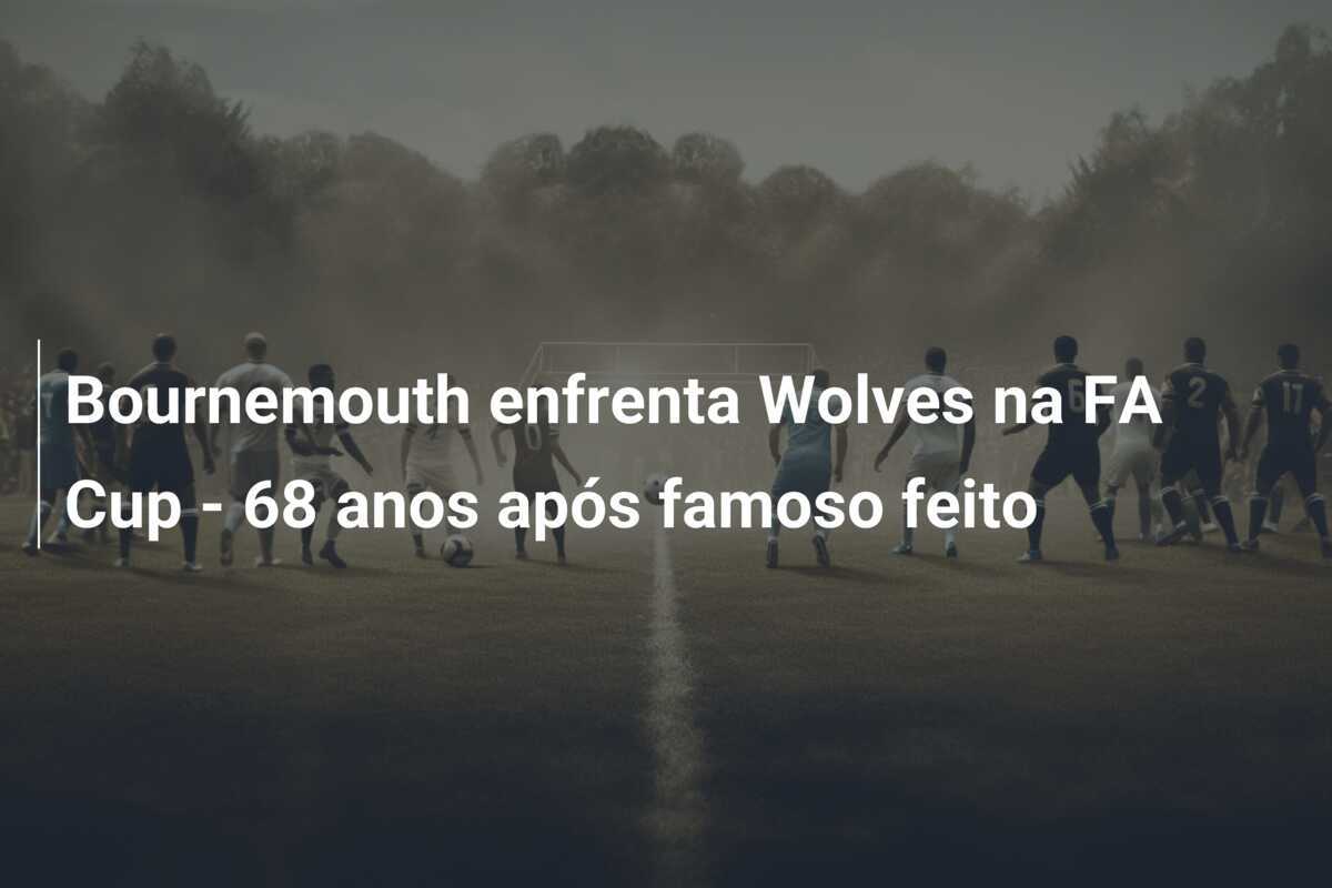 Bournemouth enfrenta Wolves na FA Cup - 68 anos após famoso feito