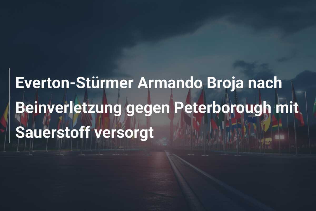 Everton-Stürmer Armando Broja nach Beinverletzung gegen Peterborough mit Sauerstoff versorgt