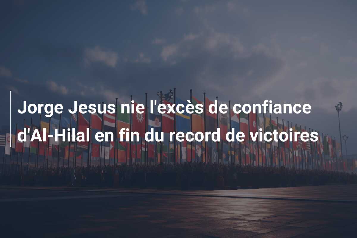 Jorge Jesus nie l’excès de confiance d’Al-Hilal en fin du record de victoires