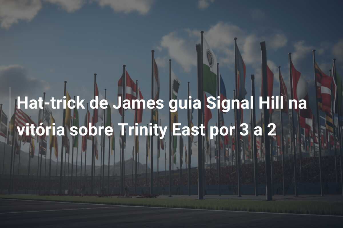 Hat-trick de James guia Signal Hill na vitória sobre Trinity East por 3 a 2