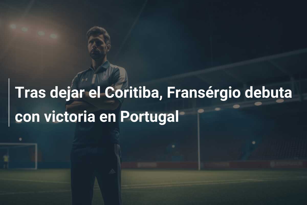 Tras dejar el Coritiba, Fransérgio debuta con victoria en Portugal