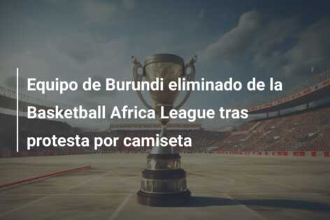 Equipo de Burundi eliminado de la Basketball Africa League tras protesta por camiseta