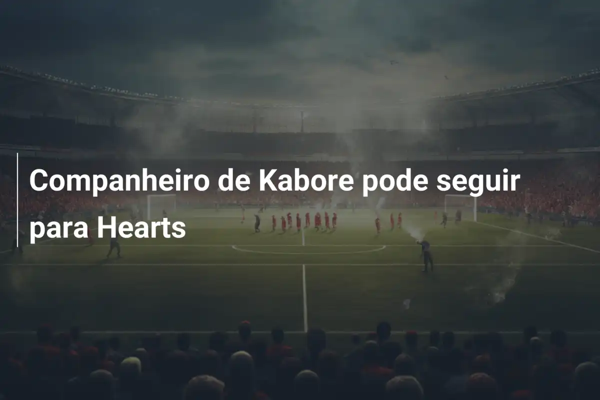 Companheiro de Kabore pode seguir para Hearts