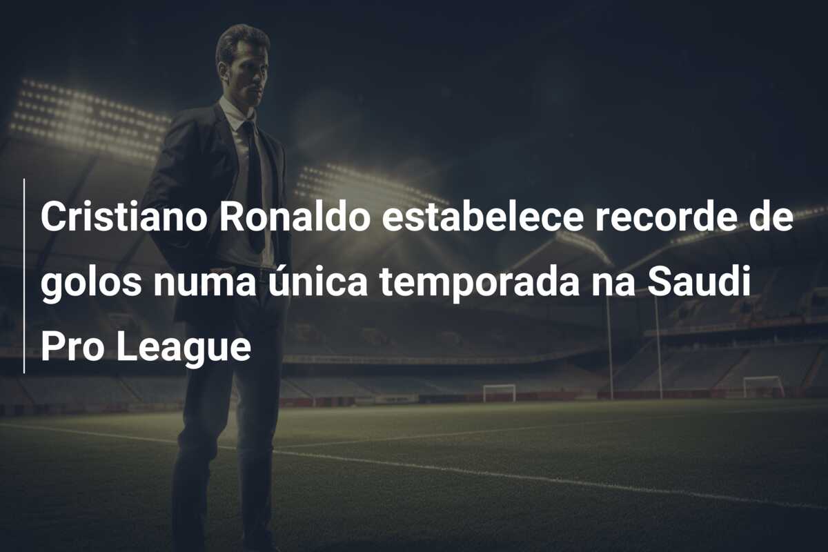 Cristiano Ronaldo estabelece recorde de golos numa única temporada na Saudi Pro League