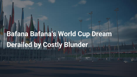 Il sogno mondiale di Bafana Bafana deragliato da un grave errore