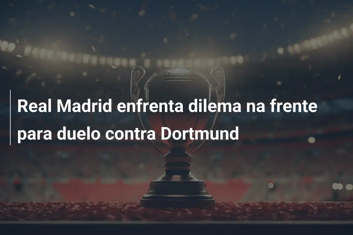Real Madrid enfrenta dilema na frente para duelo contra Dortmund