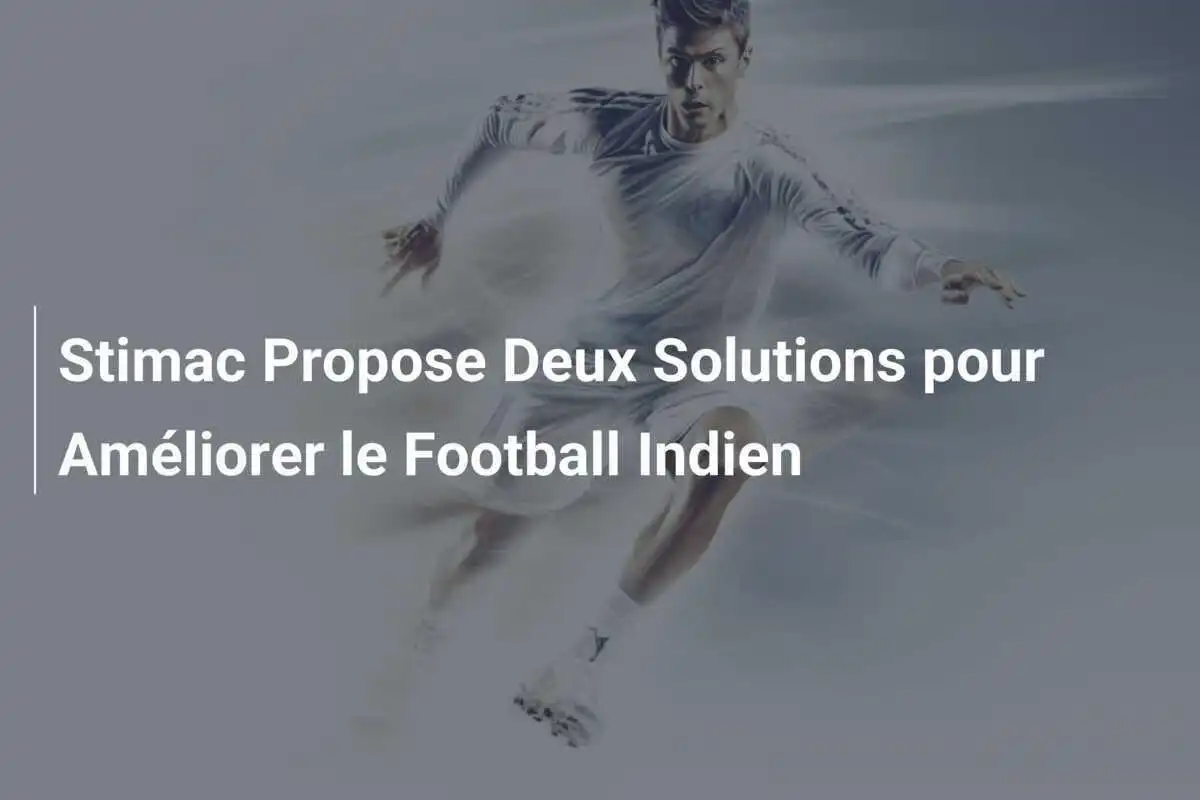 Stimac Propose Deux Solutions pour Améliorer le Football Indien