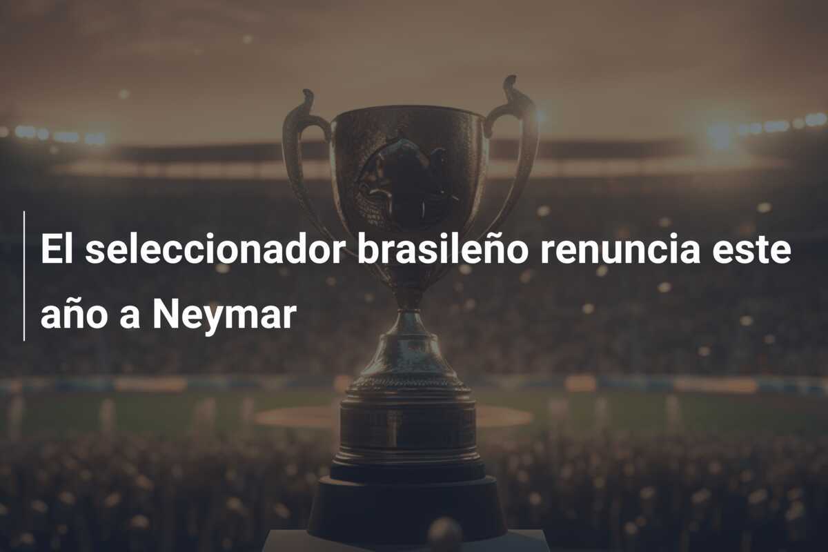 El seleccionador brasileño renuncia este año a Neymar