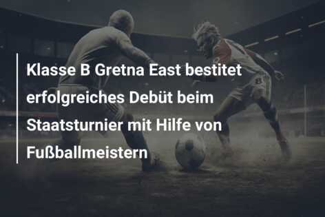 Klasse B Gretna East bestitet erfolgreiches Debüt beim Staatsturnier mit Hilfe von Fußballmeistern