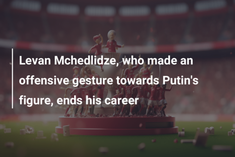 Levan Mchedlidze, who made an offensive gesture towards Putin’s figure, ends his career