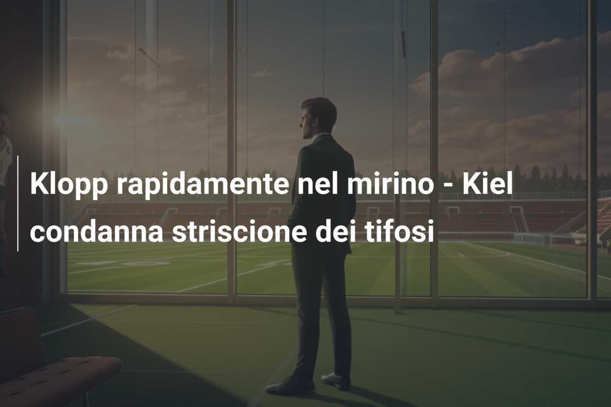 Klopp rapidamente nel mirino - Kiel condanna striscione dei tifosi