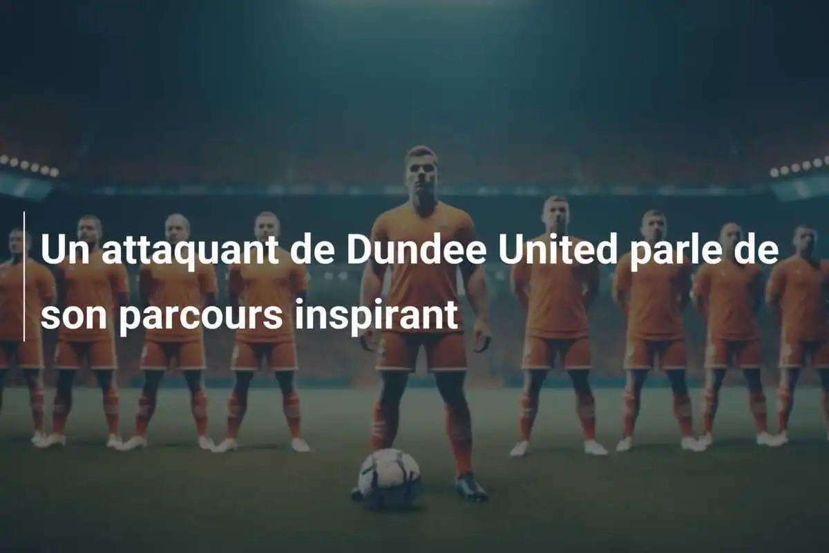 Un attaquant de Dundee United parle de son parcours inspirant