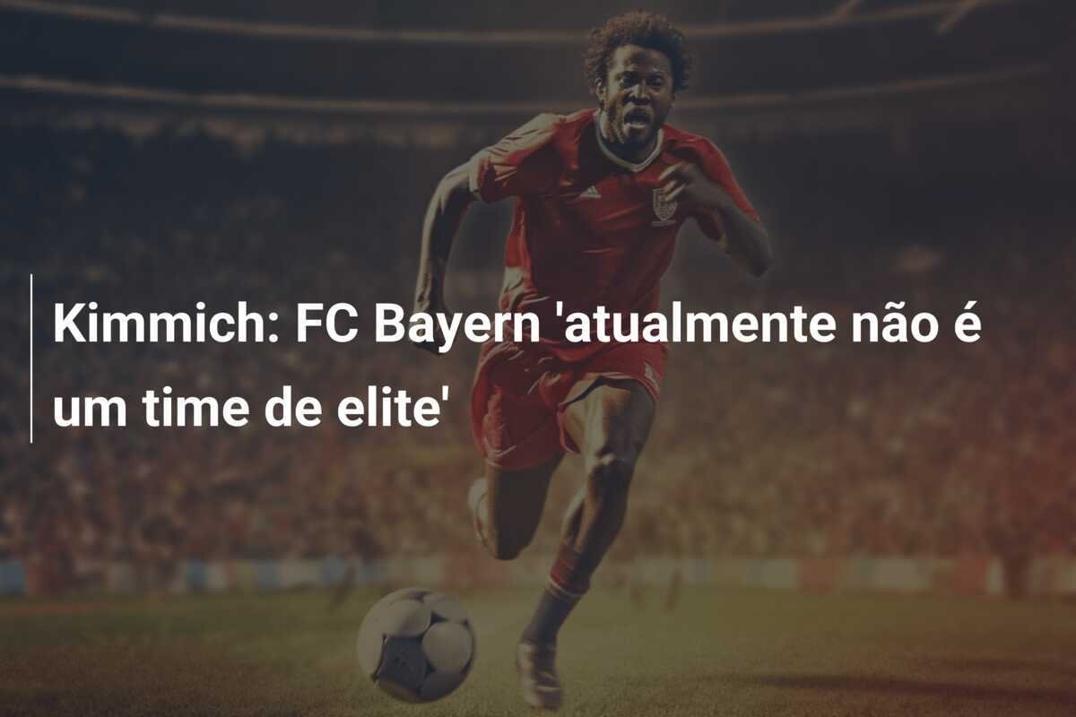 Kimmich: FC Bayern 'atualmente não é um time de elite'